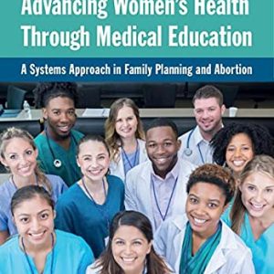 Advancing Women’s Health Through Medical Education: A Systems Approach in Family Planning and Abortion (Original PDF from Publisher)