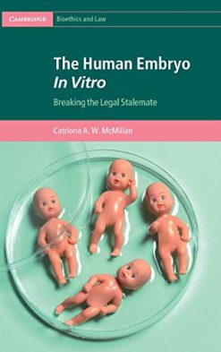The Human Embryo In Vitro: Breaking the Legal Stalemate (Cambridge Bioethics and Law) (Original PDF from Publisher)