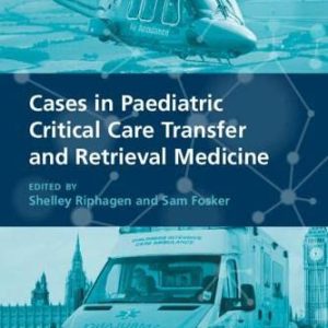 Cases in Paediatric Critical Care Transfer and Retrieval Medicine (Original PDF from Publisher)