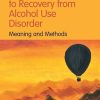 Dynamic Pathways to Recovery from Alcohol Use Disorder: Meaning and Methods (Original PDF from Publisher)