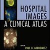 Hospital Images: A Clinical Atlas (Hospital Medicine: Current Concepts)