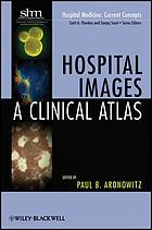 Hospital Images: A Clinical Atlas (Hospital Medicine: Current Concepts)