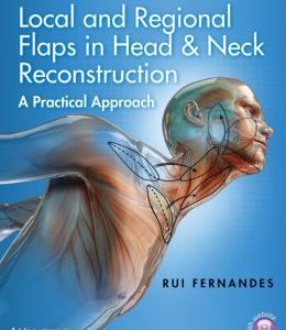Local and Regional Flaps in Head & Neck Reconstruction: A Practical Approach (Original PDF from Publisher)