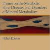 Primer on the Metabolic Bone Diseases and Disorders of Mineral Metabolism, 8th Edition (ORIGINAL PDF from Publisher)