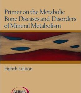 Primer on the Metabolic Bone Diseases and Disorders of Mineral Metabolism, 8th Edition (ORIGINAL PDF from Publisher)