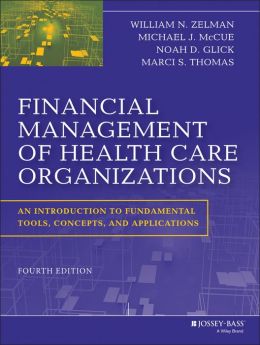 Financial Management of Health Care Organizations: An Introduction to Fundamental Tools, Concepts and Applications, 4th Edition