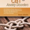 Integrative CBT for Anxiety Disorders: An Evidence-Based Approach to Enhancing Cognitive Behavioural Therapy with Mindfulness and Hypnotherapy