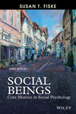 Social Beings: Core Motives in Social Psychology, 3rd Edition
