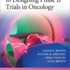 A Practical Guide to Designing Phase II Trials in Oncology