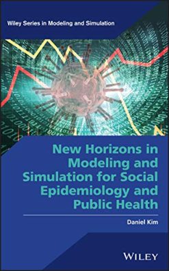 New Horizons in Modeling and Simulation for Social Epidemiology and Public Health (Wiley Series in Modeling and Simulation) (Epub)