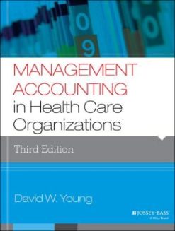Management Accounting in Health Care Organizations, 3rd Edition