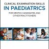 Clinical Examination Skills in Paediatrics: For MRCPCH Candidates and Other Practitioners (Original PDF from Publisher)