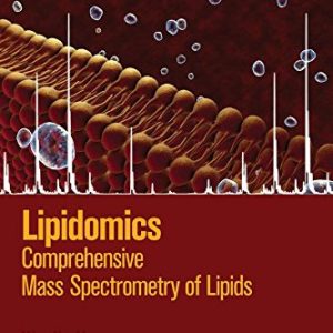 Lipidomics: Comprehensive Mass Spectrometry of Lipids (Wiley Series on Mass Spectrometry)