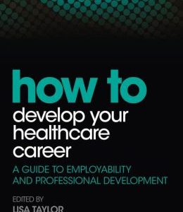 How to Develop Your Healthcare Career: A guide to employability and professional development