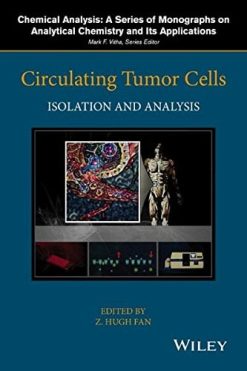 Circulating Tumor Cells: Isolation and Analysis (Chemical Analysis: A Series of Monographs on Analytical Chemistry and Its Applications)