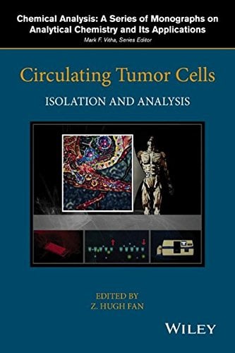 Circulating Tumor Cells: Isolation and Analysis (Chemical Analysis: A Series of Monographs on Analytical Chemistry and Its Applications)
