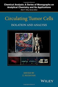 Circulating Tumor Cells: Isolation and Analysis (Chemical Analysis: A Series of Monographs on Analytical Chemistry and Its Applications) (PDF)