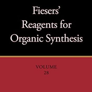 Fiesers’ Reagents for Organic Synthesis, Volume 28