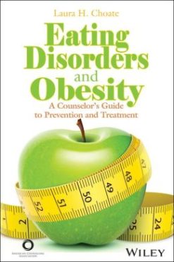 Eating Disorders and Obesity: A Counselor’s Guide to Prevention and Treatment