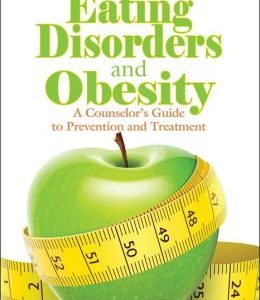 Eating Disorders and Obesity: A Counselor’s Guide to Prevention and Treatment