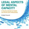 Legal Aspects of Mental Capacity: A Practical Guide for Health and Social Care Professionals