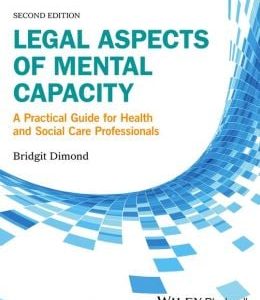 Legal Aspects of Mental Capacity: A Practical Guide for Health and Social Care Professionals