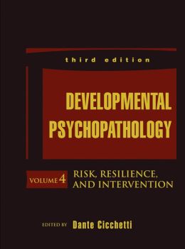 Developmental Psychopathology, 3rd Edition: Volume 4, Risk, Resilience, and Intervention