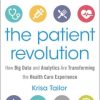 The Patient Revolution: How Big Data and Analytics Are Transforming the Health Care Experience