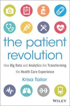 The Patient Revolution: How Big Data and Analytics Are Transforming the Health Care Experience