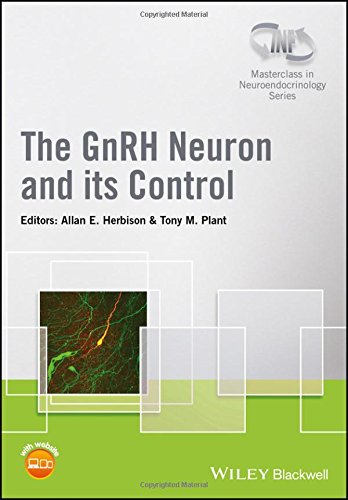 The GnRH Neuron and its Control (Wiley-INF Masterclass in Neuroendocrinology Series) (PDF)