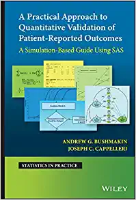 A Practical Approach to Quantitative Validation of Patient-Reported Outcomes: A Simulation-based Guide Using SAS (Statistics in Practice) (Original PDF from Publisher)