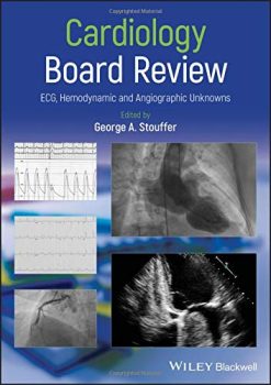 Cardiology Board Review: ECG, Hemodynamic and Angiographic Unknowns (Original PDF from Publisher) (Original PDF from Publisher)