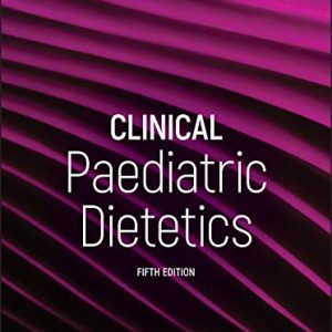 Clinical Paediatric Dietetics, 5ed (Original PDF from Publisher)