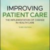 Improving Patient Care: The Implementation of Change in Health Care, 3rd Edition (Original PDF from Publisher)