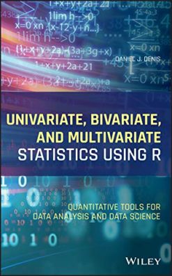 Univariate, Bivariate, and Multivariate Statistics Using R: Quantitative Tools for Data Analysis and Data Science (Original PDF from Publisher)