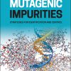 Mutagenic Impurities: Strategies for Identification and Control (EPUB)