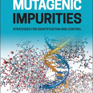 Mutagenic Impurities: Strategies for Identification and Control (EPUB)