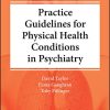 The Maudsley Practice Guidelines for Physical Health Conditions in Psychiatry (The Maudsley Prescribing Guidelines Series) (Original PDF from Publisher)