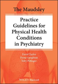 The Maudsley Practice Guidelines for Physical Health Conditions in Psychiatry (The Maudsley Prescribing Guidelines Series) (Original PDF from Publisher)