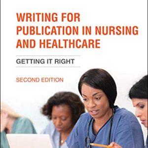 Writing for Publication in Nursing and Healthcare: Getting it Right, 2nd Edition (Original PDF from Publisher)