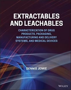 Extractables and Leachables: Characterization of Drug Products, Packaging, Manufacturing and Delivery Systems, and Medical Devices (Original PDF from Publisher)