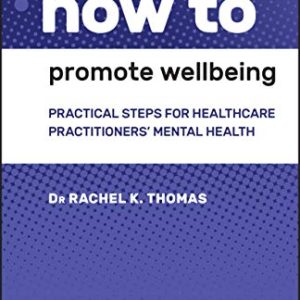 How to Promote Wellbeing: Practical Steps for Healthcare Practitioners’ Mental Health (Original PDF from Publisher)