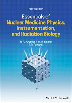 Essentials of Nuclear Medicine Physics, Instrumentation, and Radiation Biology, 4th Edition (Original PDF from Publisher)