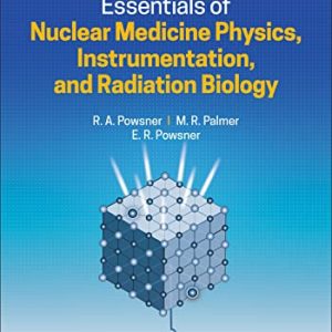 Essentials of Nuclear Medicine Physics, Instrumentation, and Radiation Biology, 4th Edition (Original PDF from Publisher)