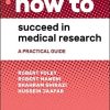 How to Succeed in Medical Research: A Practical Guide (Original PDF from Publisher)
