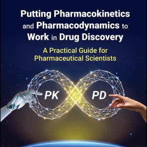 Putting Pharmacokinetics and Pharmacodynamics to Work in Drug Discovery: A Practical Guide for Pharmaceutical Scientists (EPUB)