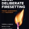Adult Deliberate Firesetting: Theory, Assessment, and Treatment (Original PDF from Publisher)