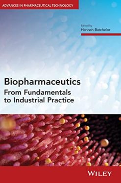 Biopharmaceutics: From Fundamentals to Industrial Practice (Advances in Pharmaceutical Technology) (Original PDF from Publisher)