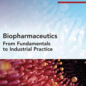 Biopharmaceutics: From Fundamentals to Industrial Practice (Advances in Pharmaceutical Technology) (Original PDF from Publisher)