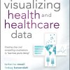 Visualizing Health and Healthcare Data: Creating Clear and Compelling Visualizations to “See How You’re Doing” (Original PDF from Publisher)